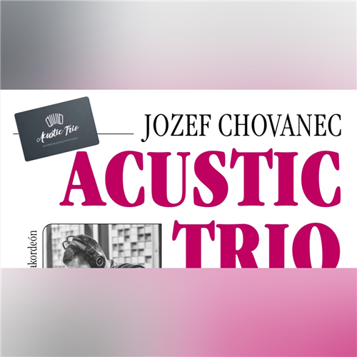 KONCERT JOZEF CHOVANEC ACUSTIC TRIO KAŠTIEĽ SPIŠSKÝ HRHOV