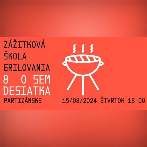 ZÁŽITKOVÁ ŠKOLA GRILOVANIA I 15.8. OSEMDESIATKA