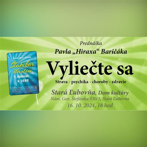 Stará Ľubovňa: Vyliečte sa: Strava - psychika - vzťahy - choroby - zdravie - Prednáška Pavel "Hirax" Baričák