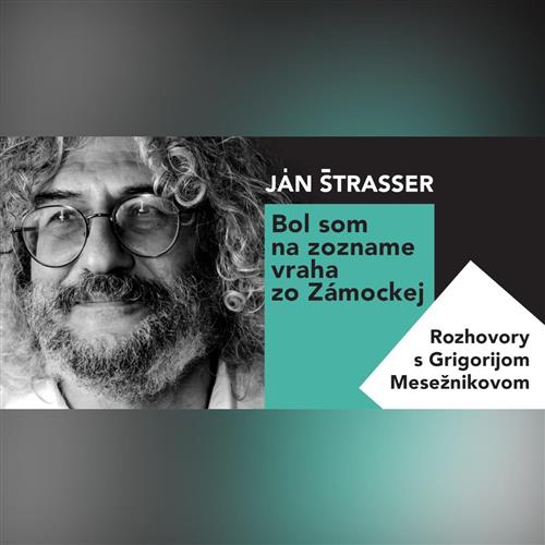 Ján Štrasser: Bol som na zozname vraha zo Zámockej. Rozhovory s Grigorijom Mesežnikovom