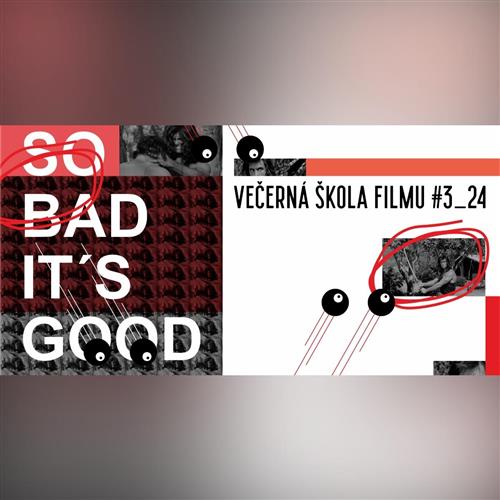 Večerná škola filmu 3_24: So Bad It´s Good