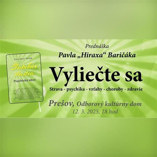 Prešov: Vyliečte sa (Strava - psychika - vzťahy - choroby - zdravie) - Prednáška Pavel "Hirax" Baričák