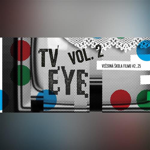 Večerná škola filmu 2_25: TV Eye, vol. 2
