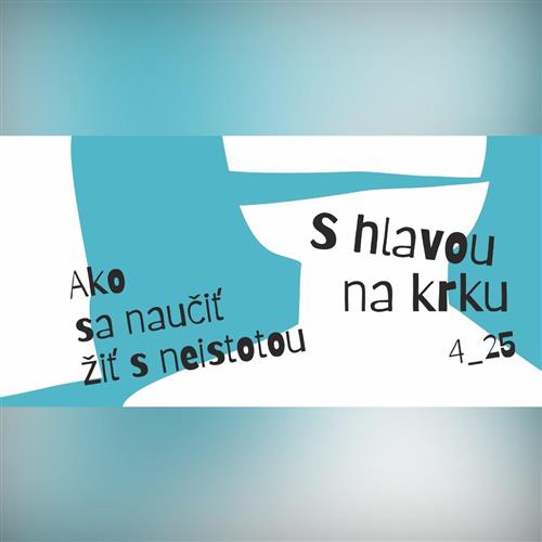 S hlavou na krku 4_25: Ako sa naučiť žiť s neistotou