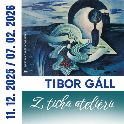 TIBOR GÁLL – Z TICHA ATELIÉRU