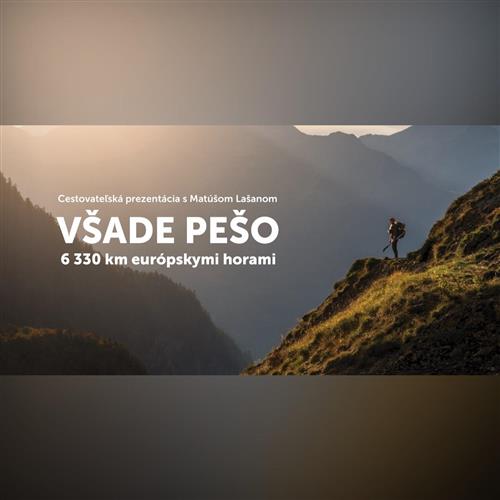 Všade pešo: 6330 km európskymi horami /cestovateľská prednáška/