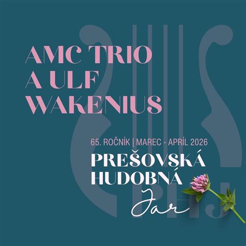 65. PREŠOVSKÁ HUDOBNÁ JAR | AMC TRIO A ULF WAKENIUS