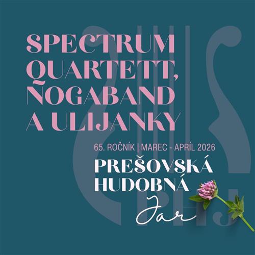 65. PREŠOVSKÁ HUDOBNÁ JAR | OBRÁZKY ZO SLOVENSKA | SPECTRUM QUARTETT, NOGABAND A ULIJANKY